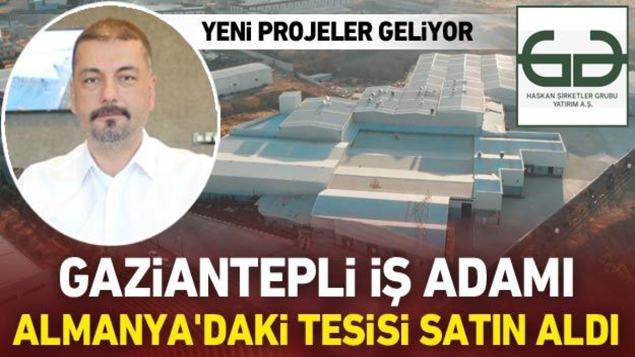 Gaziantepli iş adamı Almanya'daki tesisi satın aldı