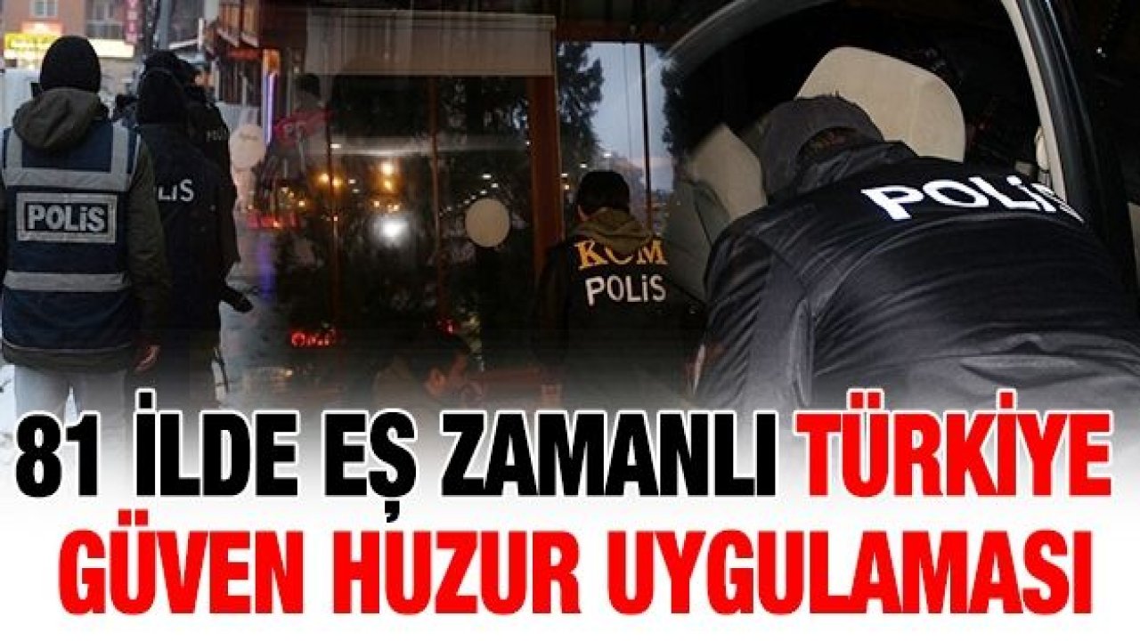 81 ilde eş zamanlı Türkiye Güven Huzur Uygulaması