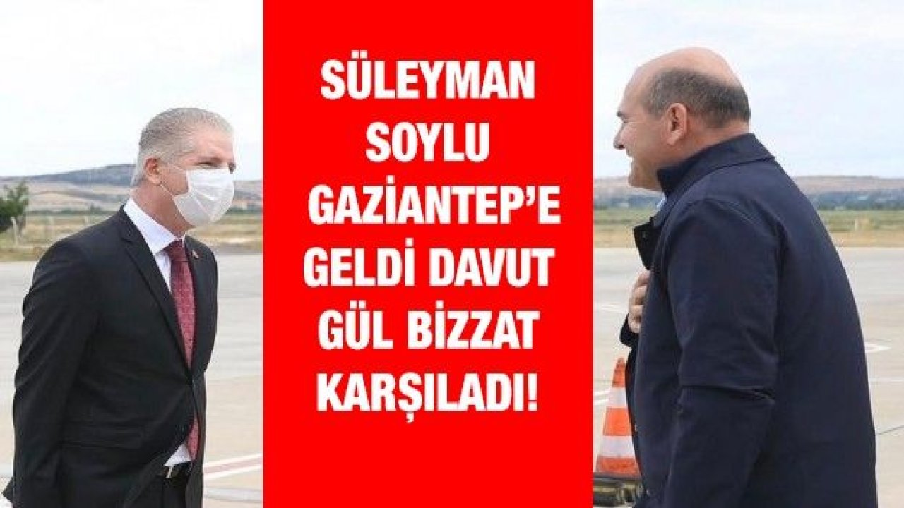 Süleyman Soylu Gaziantep’e geldi Davut Gül bizzat karşıladı!