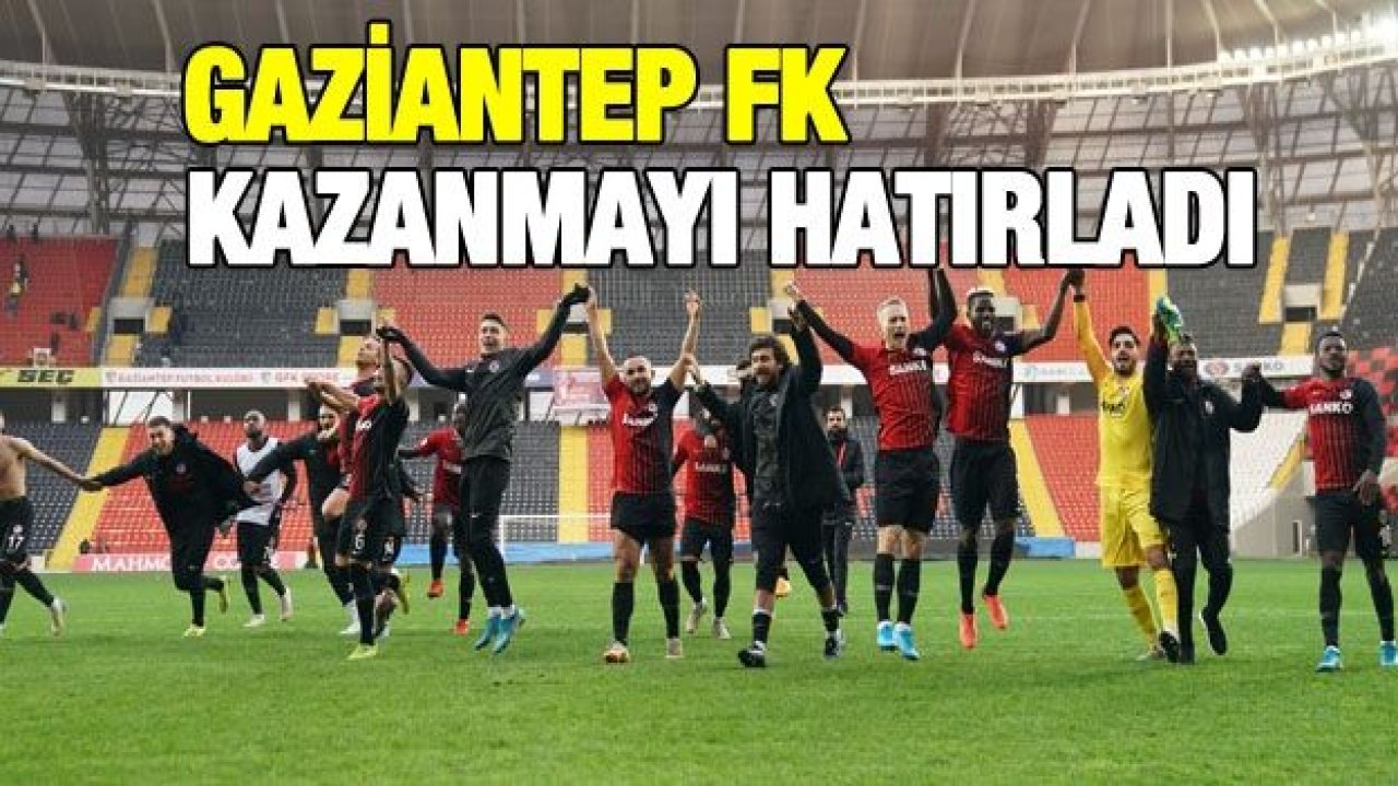 GAZİANTEP FK kazanmayı hatırladı