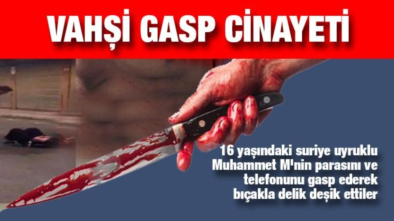 Gaziantep'te vahşi gasp cinayeti