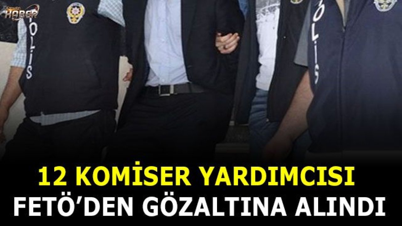 12 komiser yardımcısı FETÖ'den gözaltına alındı