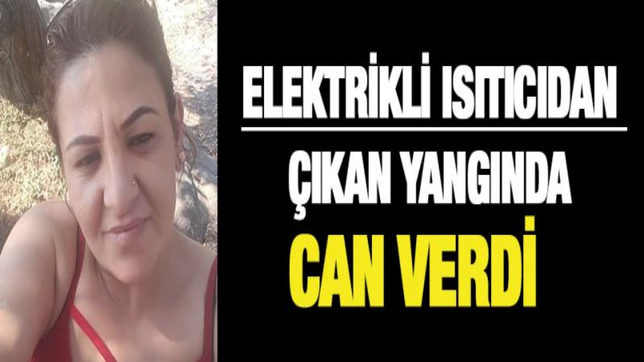 Elektrikli ısıtıcıdan çıkan yangında can verdi