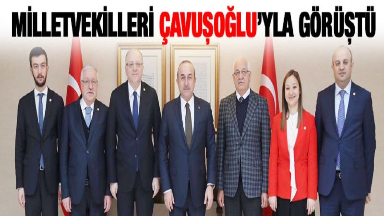 Gaziantep Milletvekillerinin Dışişleri Bakanı Ziyareti