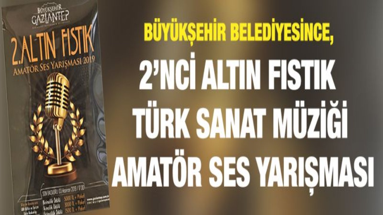 ALTIN FISTIK TÜRK SANAT MÜZİĞİ AMATÖR SES YARIŞMASI DÜZENLENECEK