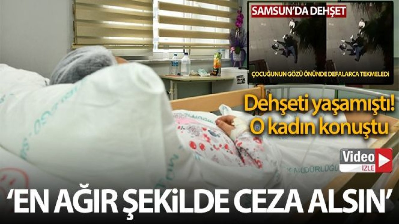 Son Dakika...Video İzle...Samsun'da Eski eşi tarafından darp edilen kadın: 'Onun en ağır şekilde cezalandırılmasını istiyorum'