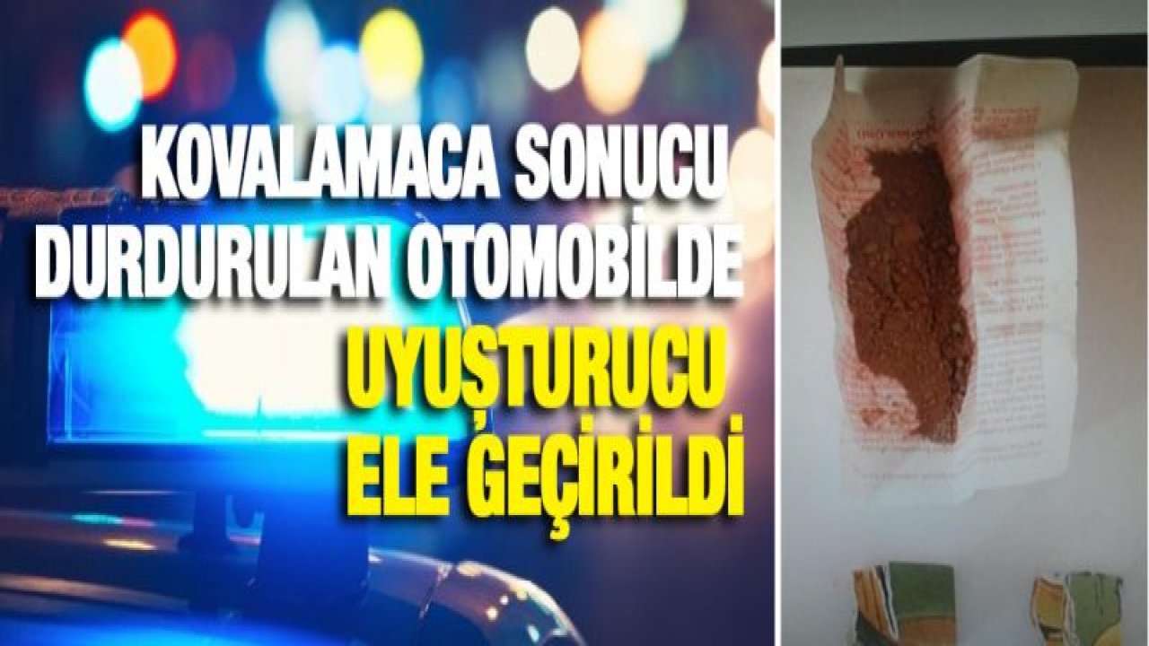 Kovalamaca sonucu durdurulan otomobilde uyuşturucu ele geçirildi