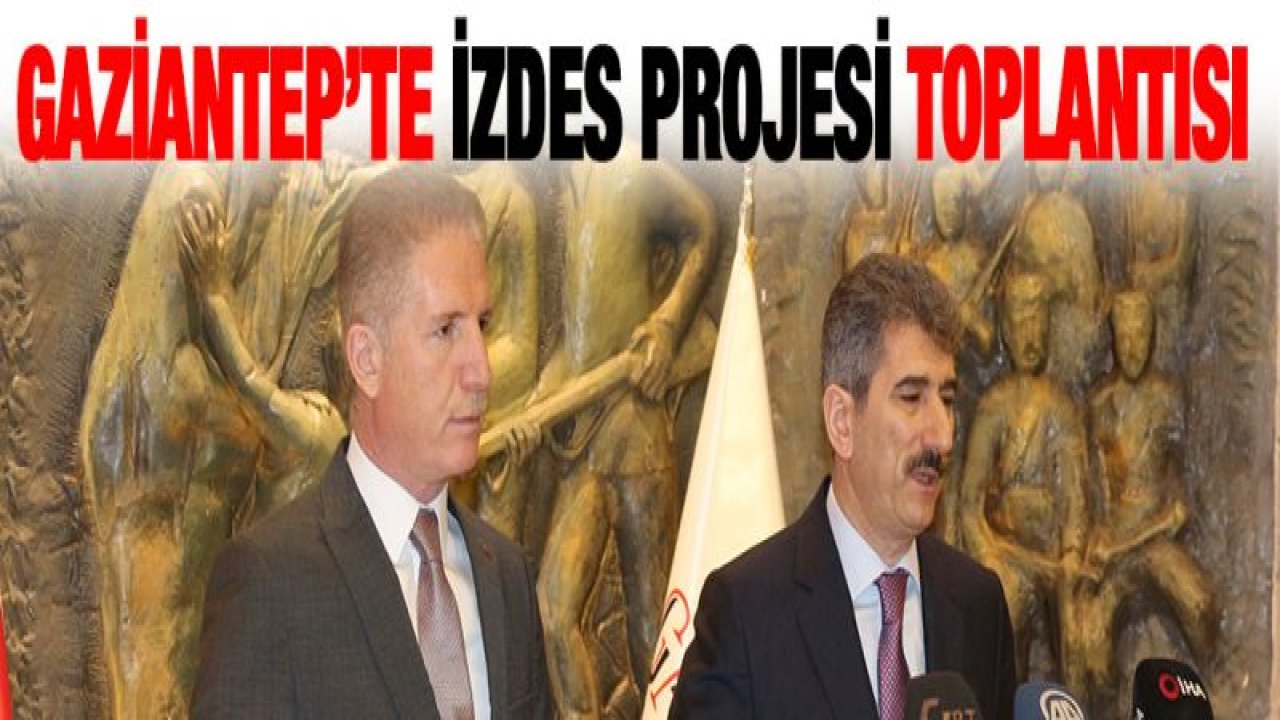 Gaziantep'te İZDES Projesi toplantısı