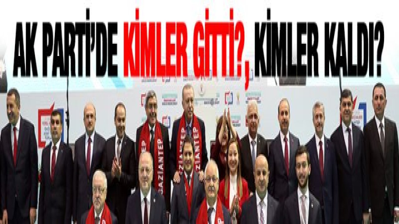 AK Parti'de kimler gitti?, kimler kaldı?