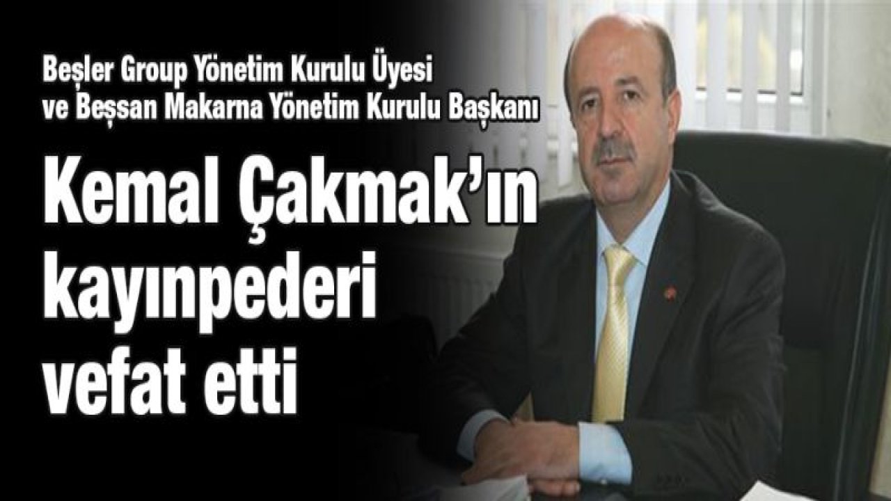 Kemal Çakmak'ın kayınpeder acısı!