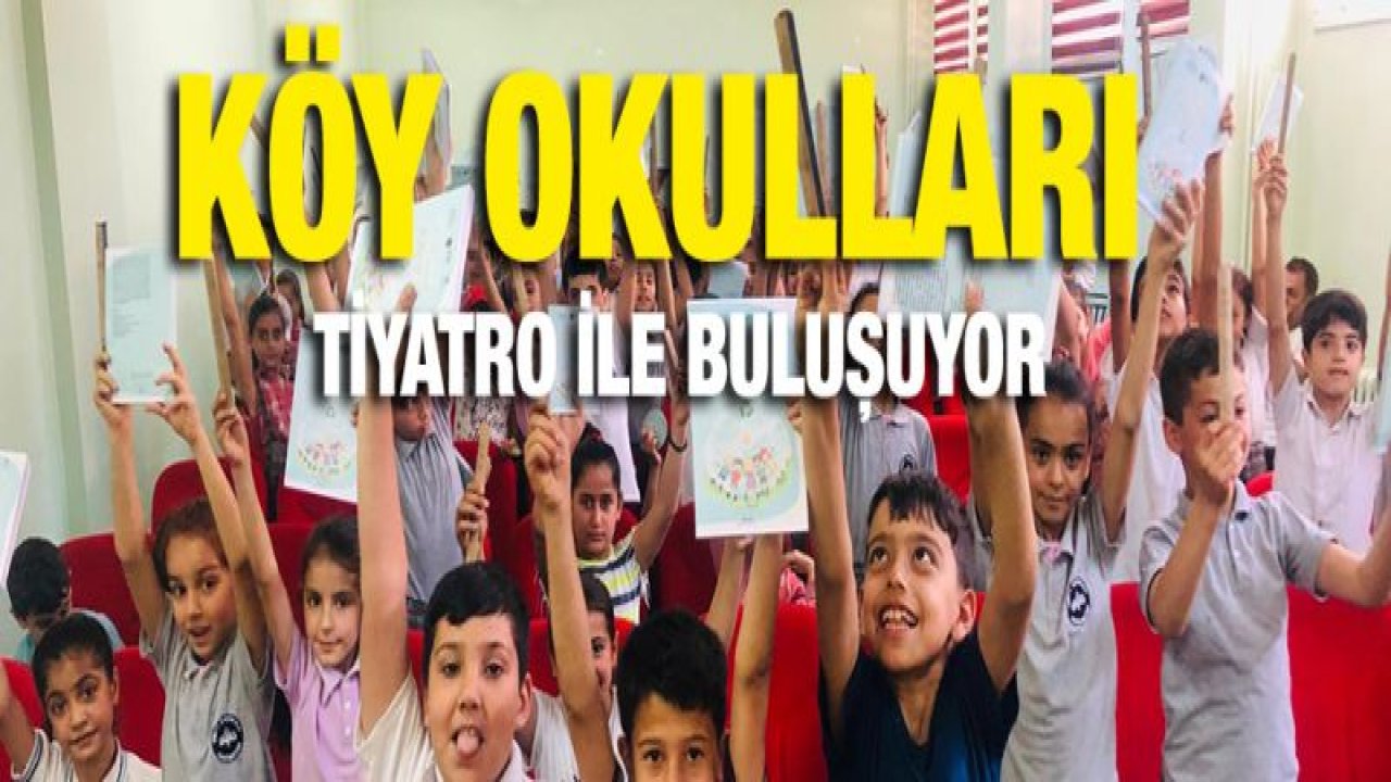 73 KÖY OKULUNDA 213 BİN ÖĞRENCİYİ TİYATRO İLE BULUŞTURDU