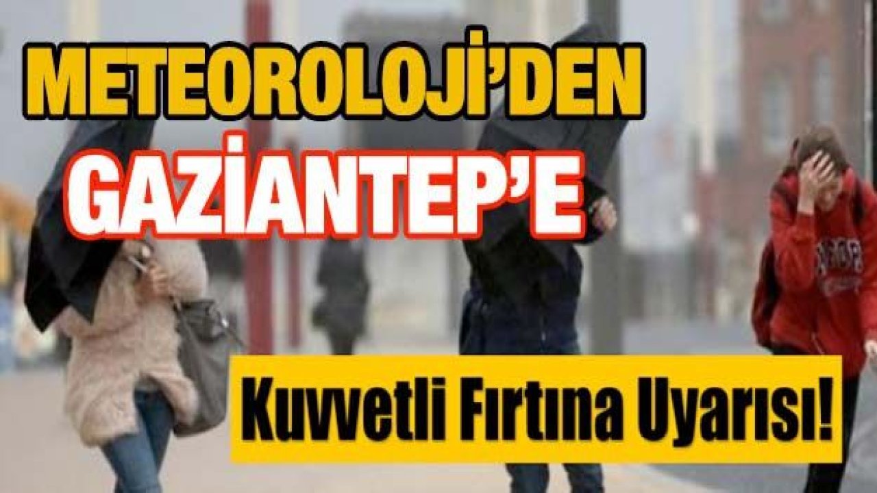 Gaziantep'te Fırtına Bekleniyor...Meteoroloji Uyardı...