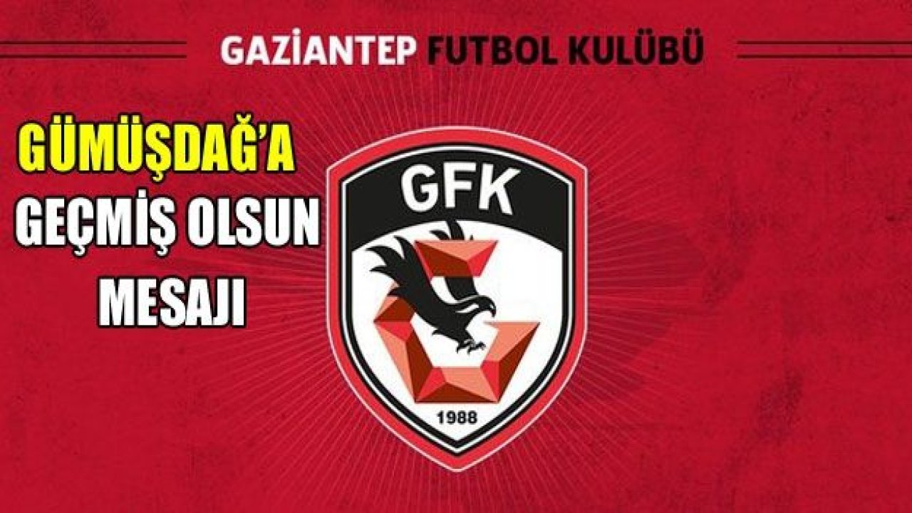 Gümüşdağ’a geçmiş olsun mesajı