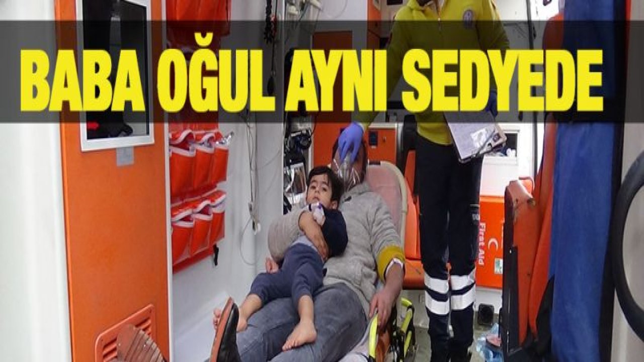 Baba oğul aynı sedyede