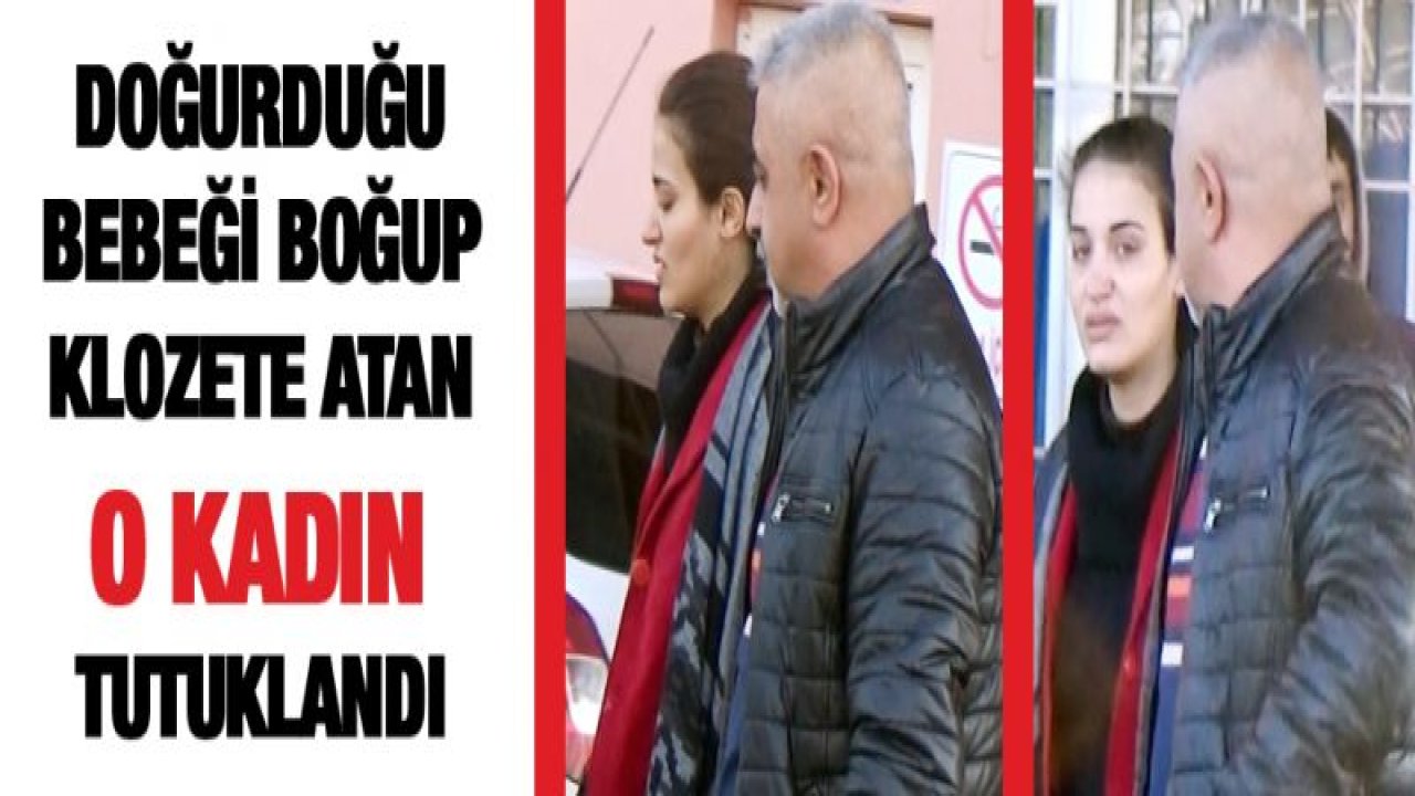 Doğurduğu bebeği boğup klozete atan kadın tutuklandı