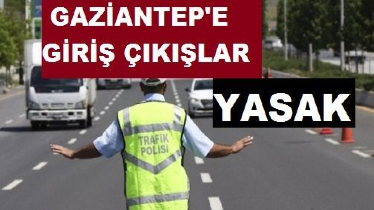 Cumhurbaşkanı Açıkladı, O Şehirler Arasında Gaziantep'e Giriş ve Çıkışlarda Yasak
