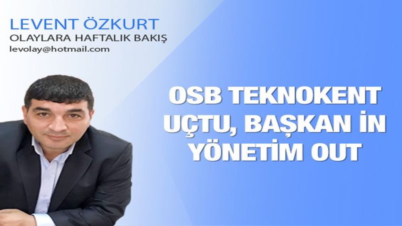OSB teknokent uçtu, Başkan in yönetim out