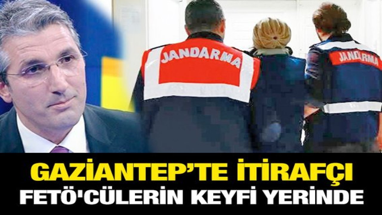 Gaziantep’te itirafçı FETÖ'cülerin keyfi yerinde
