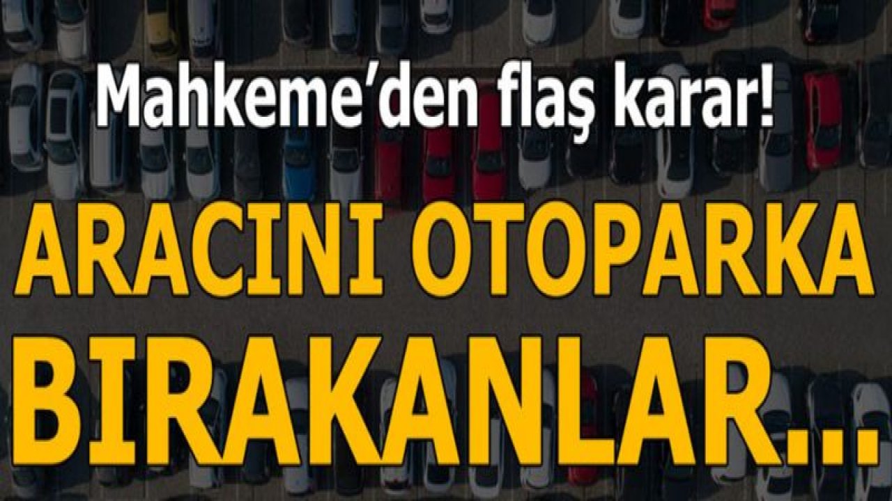 Yargıtay'dan flaş karar! Otoparktan...