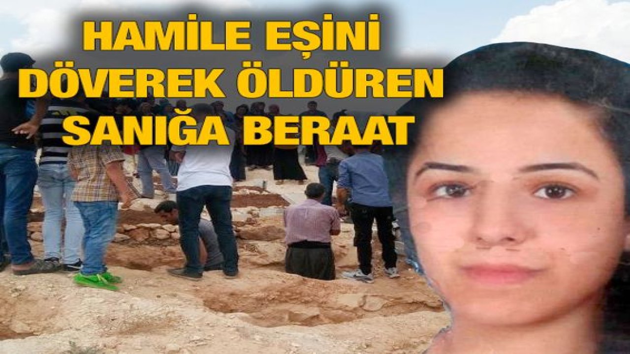 Gaziantepte Hamile eşini döverek öldüren sanığa beraat