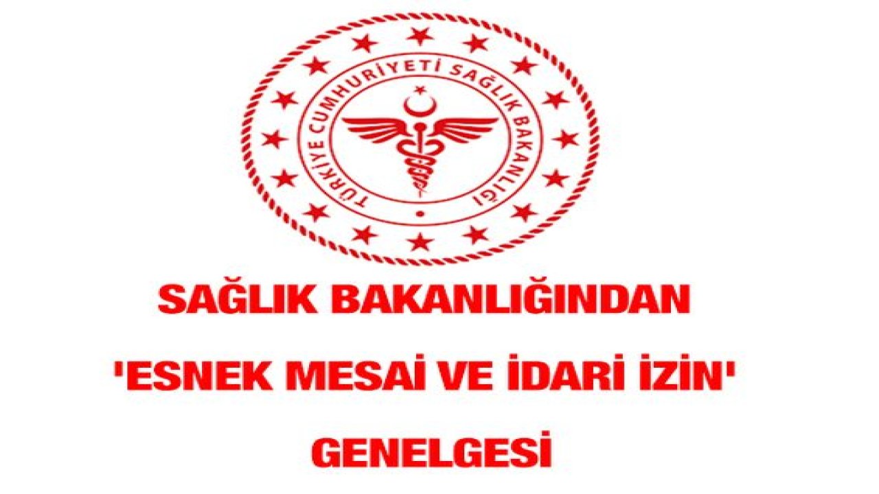 Sağlık Bakanlığı, 81 il valiliğine personel işlemleri hakkında “esnek mesai ve idari izin” genelgesi gönderdi.