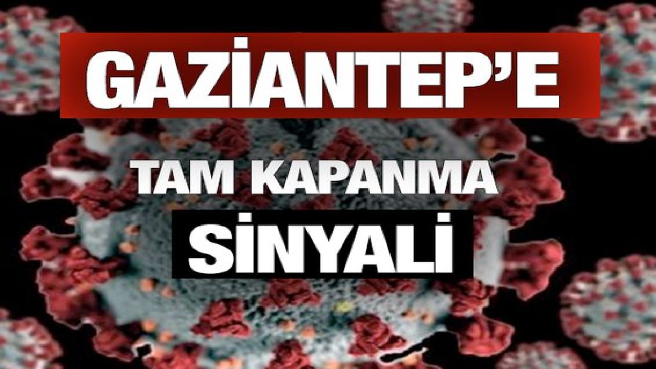 Gaziantep'e Tam Kapanma Sinyali
