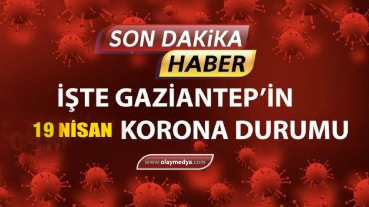 Gaziantep’te günlük vaka ve vefat sayısı kaç?