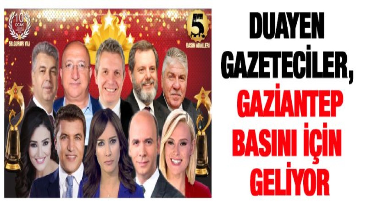 Duayen gazeteciler, Gaziantep basını için geliyor