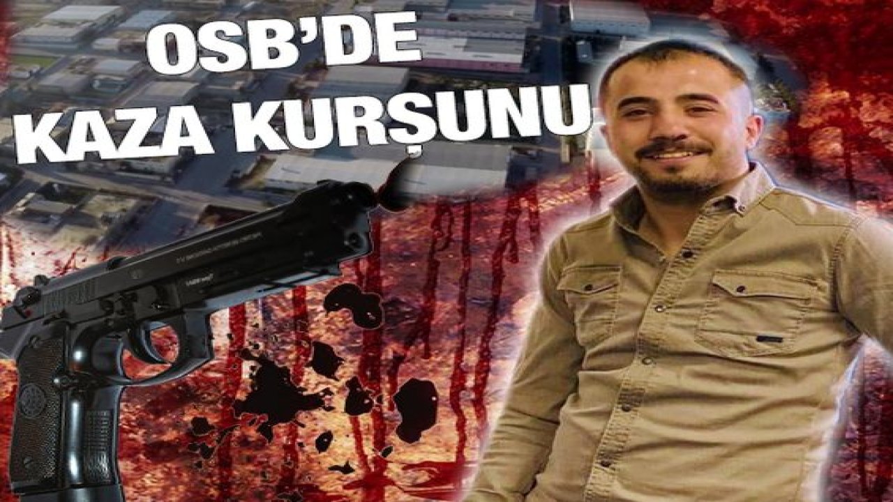 Son Dakika...OSB’de kaza kurşunu