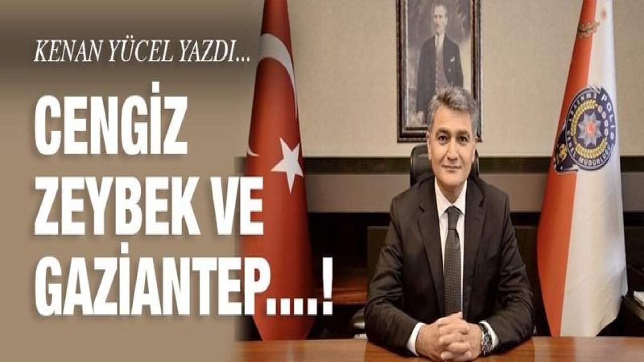 Cengiz Zeybek ve Gaziantep....!