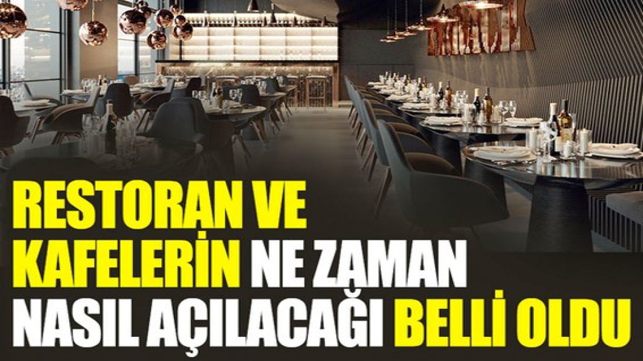 Restoran ve kafelerin ne zaman nasıl açılacağı belli oldu