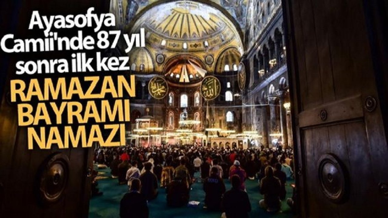 Ayasofya Camii’nde 87 yıl sonra ilk kez Ramazan Bayramı namazı kılındı