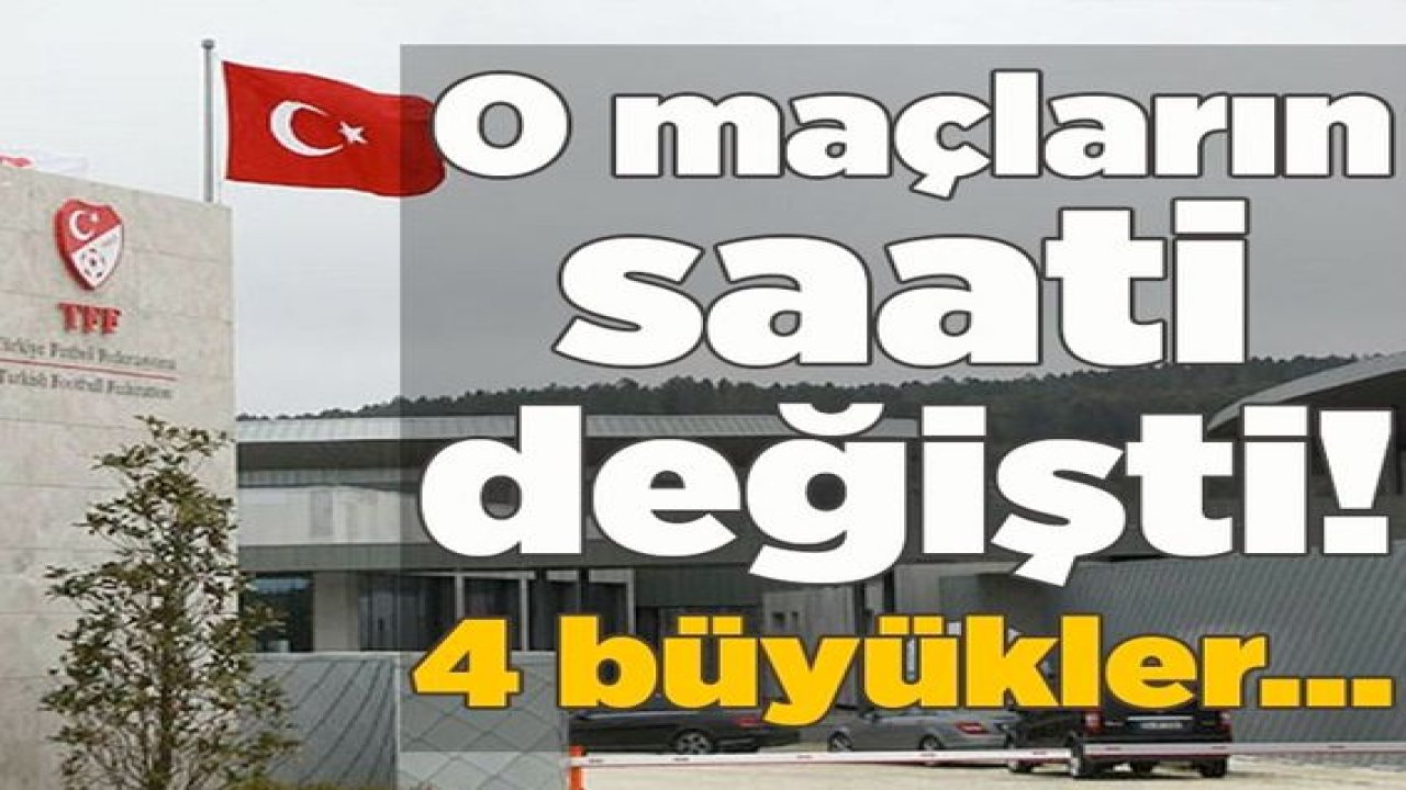 Son dakika spor haberleri: TFF'den flaş karar! Süper Lig'de 6 maçın saati değişti