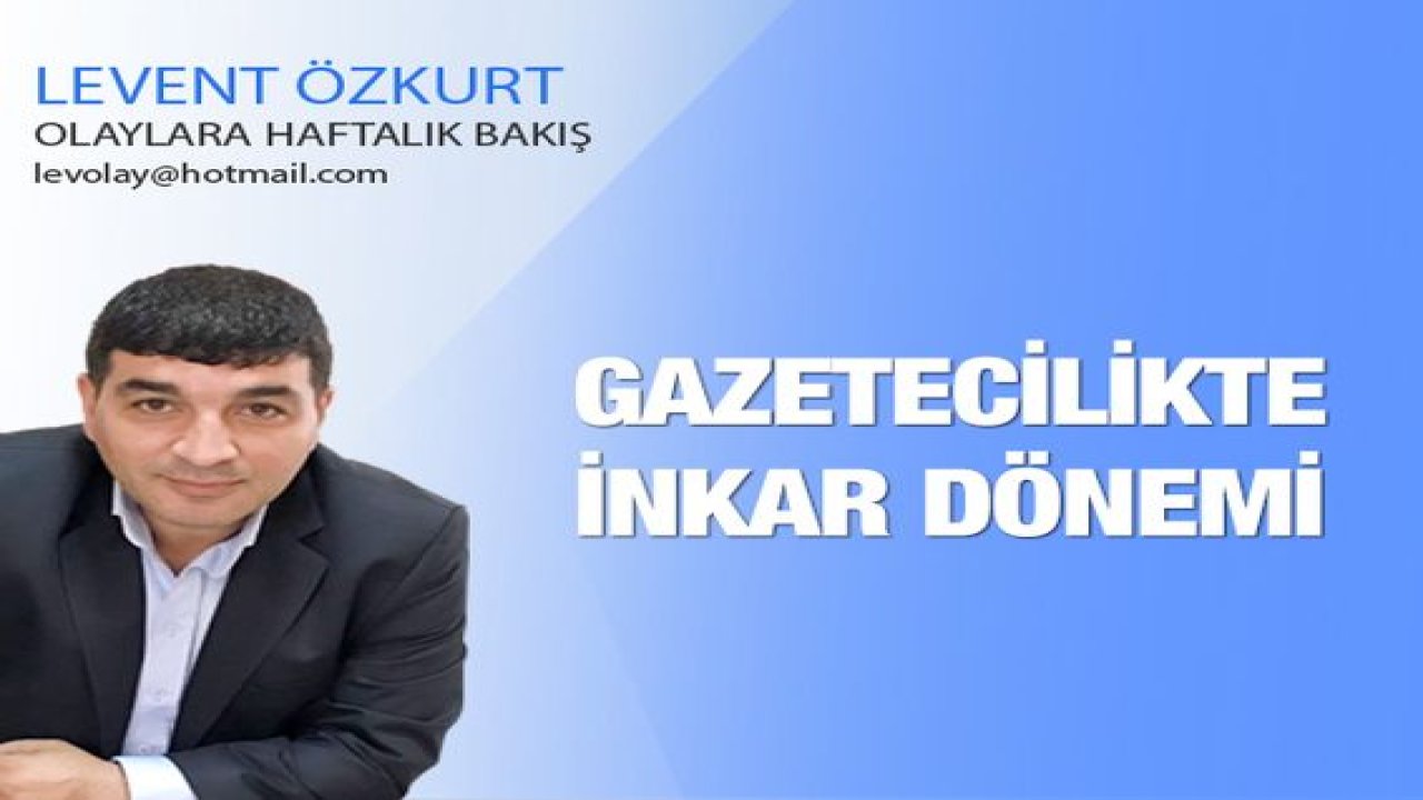Gazetecilikte İNKAR Dönemi