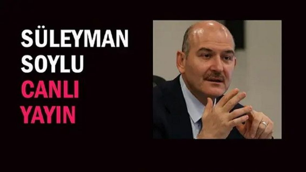 Son Dakika...Süleyman Soylu canlı yayında