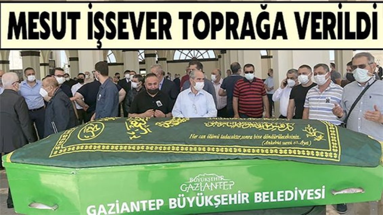 Mesut İşsever toprağa verildi