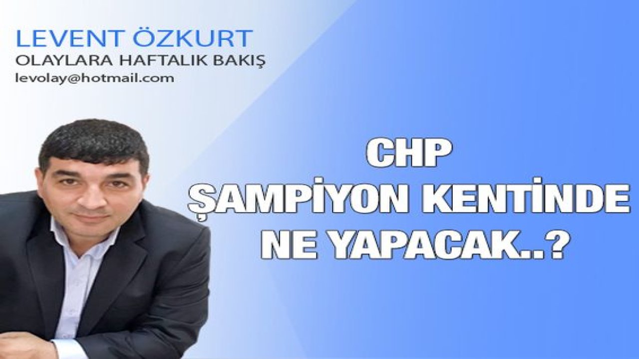 CHP Şampiyon Kentinde Ne Yapacak..?