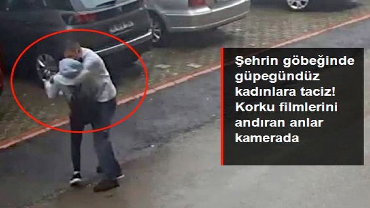 Video Haber...Şehrin göbeğinde güpegündüz kadınlara taciz! Korku filmlerini andıran anlar kamerada
