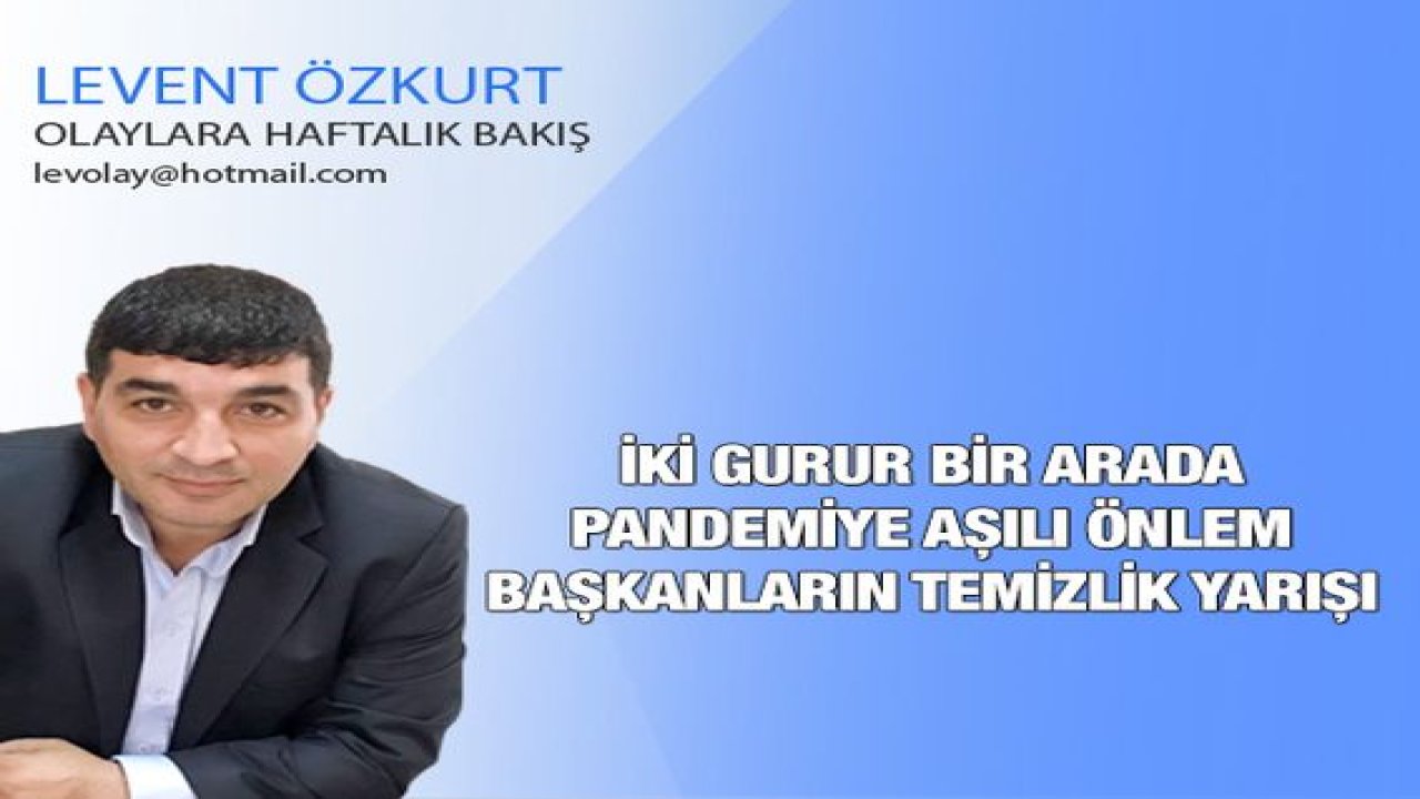 İki gurur bir arada; Pandemiye aşılı önlem; Başkanların temizlik yarışı