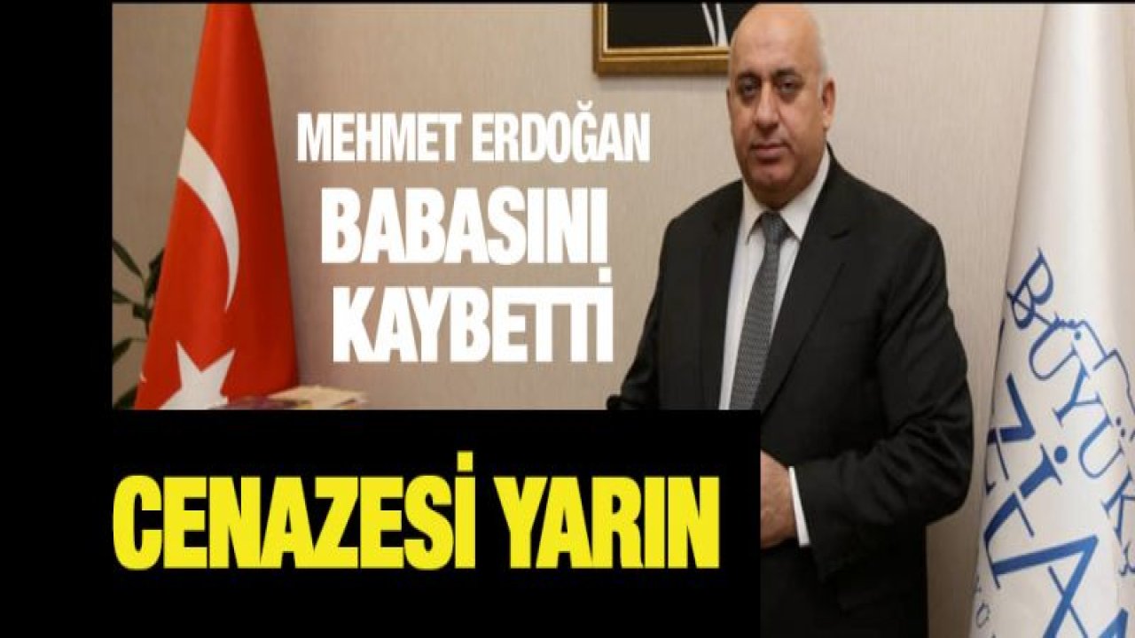 Mehmet Erdoğan'ın babası vefat eti