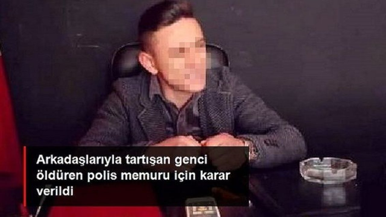 Son Dakika...Arkadaşlarıyla tartışan genci öldüren polis memuru tutuklandı