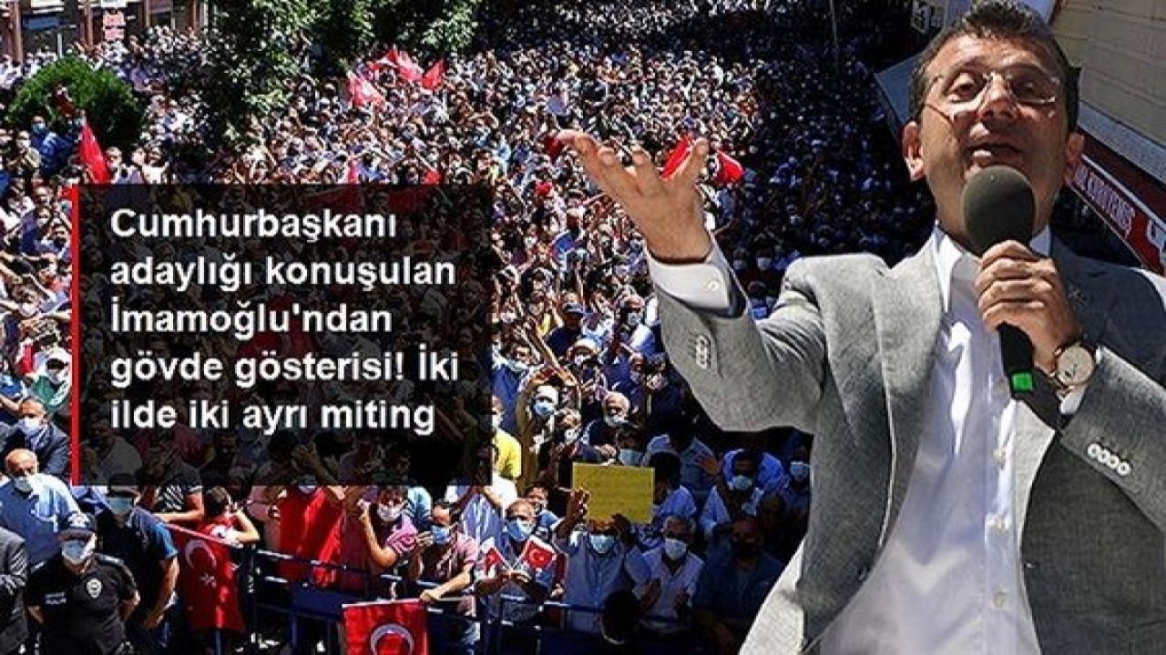 Video Haber..Cumhurbaşkanı adayı olacağı konuşulan İmamoğlu'ndan gövde gösterisi! İki farklı ilde iki ayrı miting yaptı