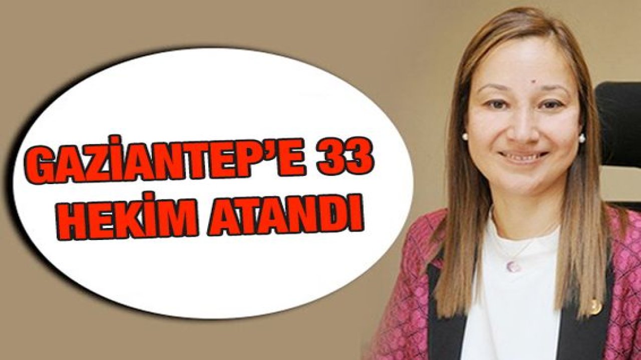 Gaziantep'e 33 Hekim Atandı