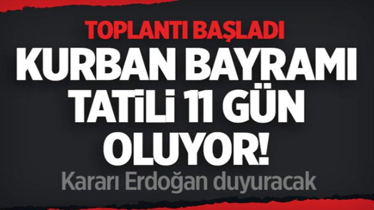 Son Dakika:Kabine toplantısı başladı! Kurban bayramı tatili kaç gün? Tatil 15 Temmuz’la birleşecek mi?