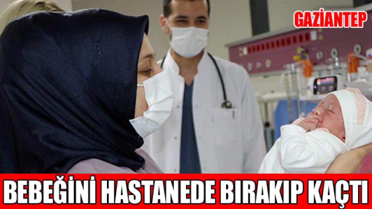 Gaziantep'te bir anne bebeğini hastanede bırakıp kaçtı