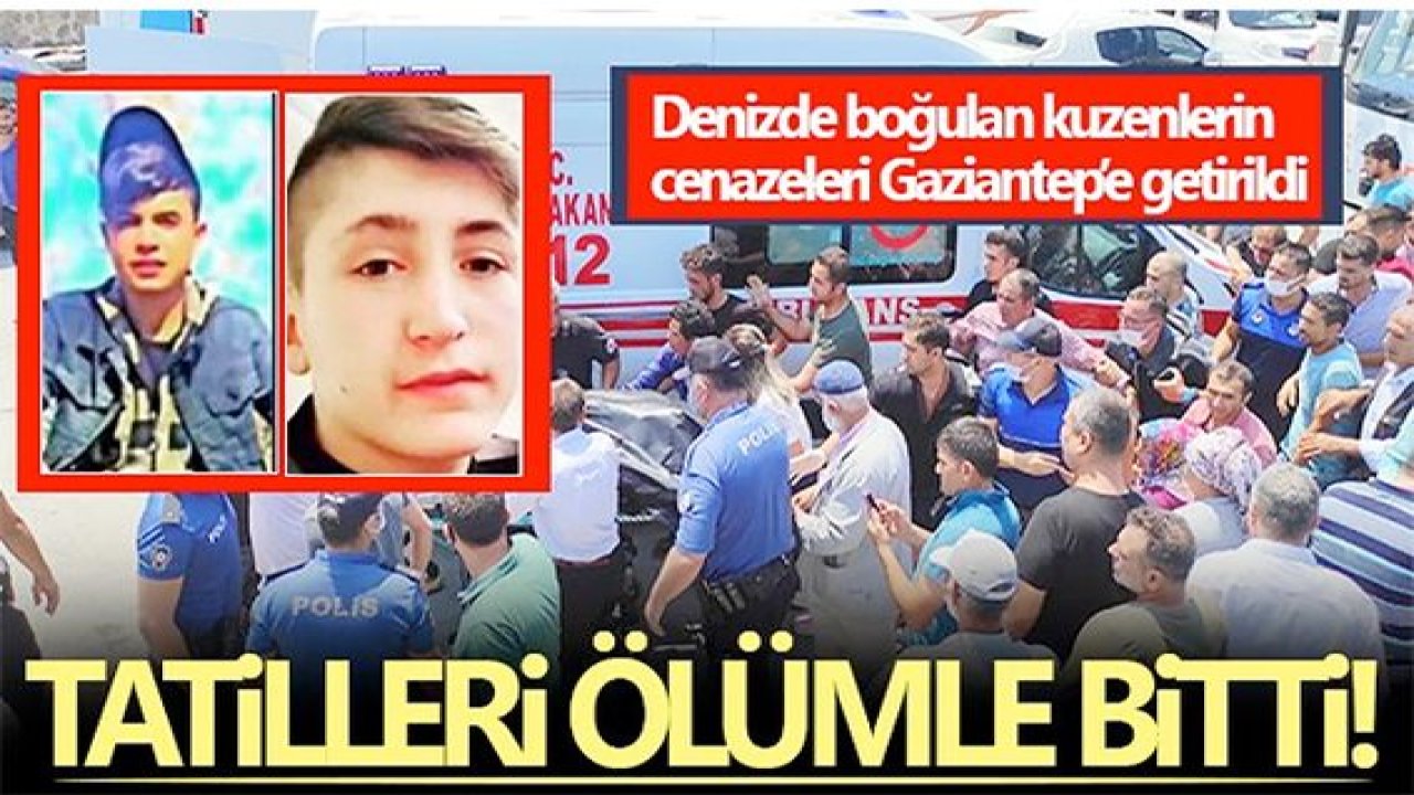 Boğulan Kuzenlerin Cenazesi Gaziantep'e Getirildi