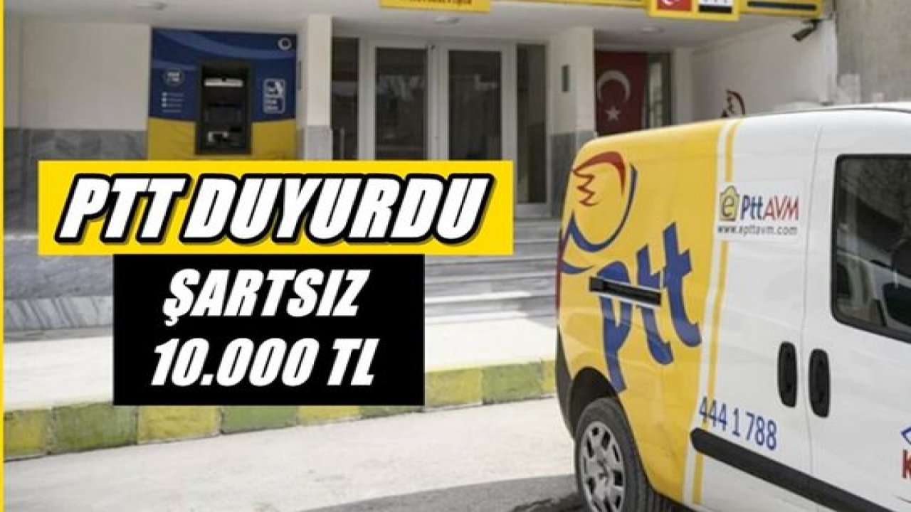 Flaş Haber: PTT’den Bayram Öncesi 10 Bin TL Şartsız Kredi
