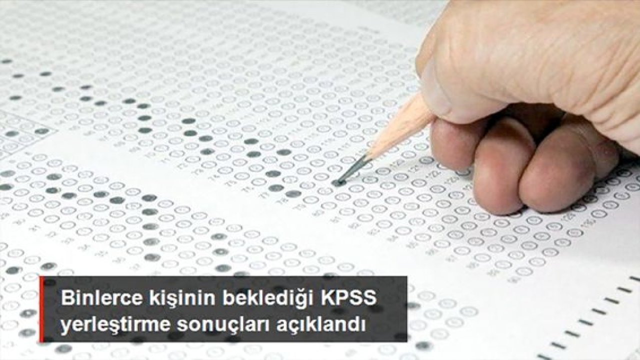 Son Dakika...KPSS yerleştirme sonuçları açıklandı