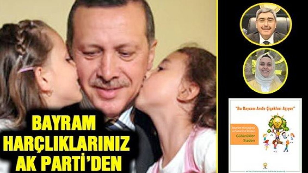 Bayram harçlıklarınız AK Parti'den