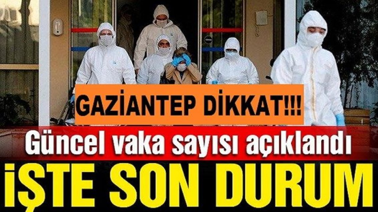 Son Dakika:Gaziantep Dikkat! 16 Temmuz corona virüsü verileri açıklandı!Gaziantep kırmızıdan kurtuldu.